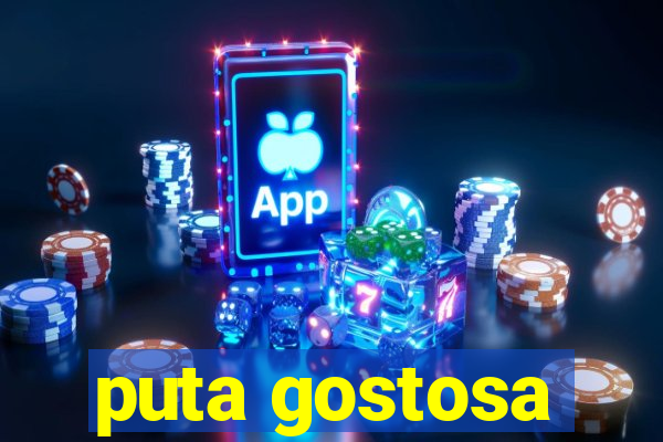 puta gostosa